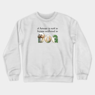 A house is not a home without a dog - Cavachon oil painting word art Crewneck Sweatshirt